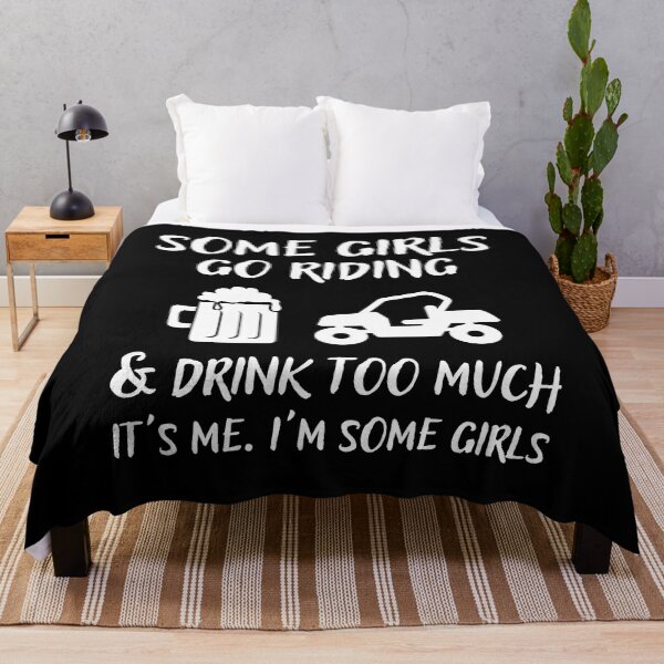 Item preview, Some Girls Go Riding and Drink Too Much It's Me I'm Some Girls designed and sold by Mindcaptain.
