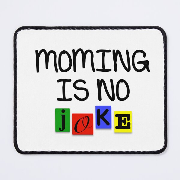Item preview, Moming is no joke designed and sold by MamaShop117.