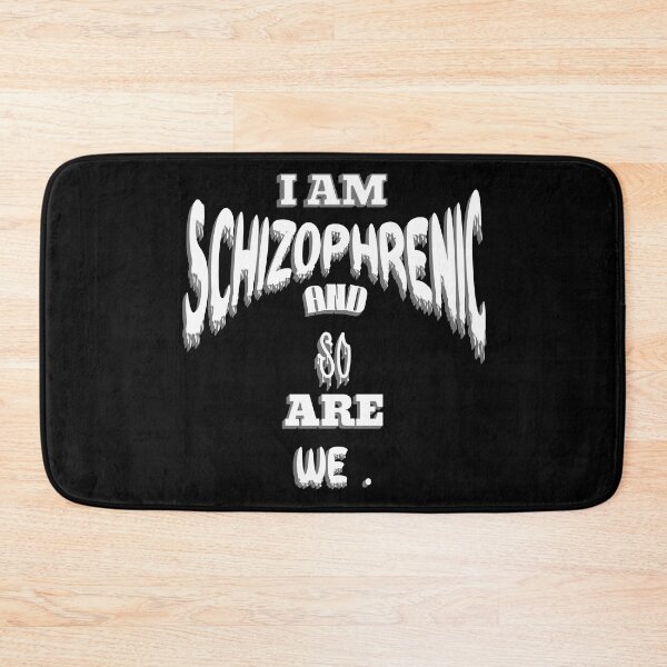 Item preview,  I AM SCHIZOPHRENIC AND SO ARE WE  designed and sold by Affyboss6.