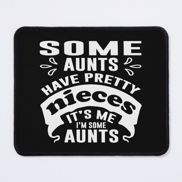 Item preview, Some Aunts Have Pretty Niece Its Me Im Some Aunts Funny designed and sold by Eriartec.
