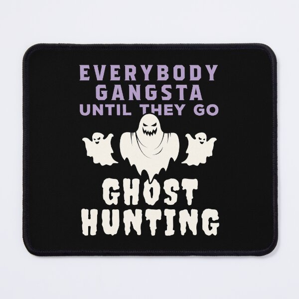 Item preview, Everybody Gangsta Until They Go Ghost Hunting designed and sold by jaygo.