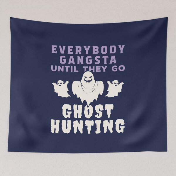 Item preview, Everybody Gangsta Until They Go Ghost Hunting designed and sold by jaygo.