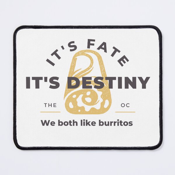 Item preview, The OC - It's Fate, It's Destiny; We Both Like Burritos designed and sold by atomic-county.
