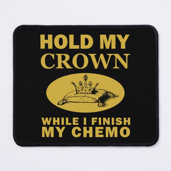 Item preview, Hold My Crown While I Finish My Chemo designed and sold by SomeDesignThing.