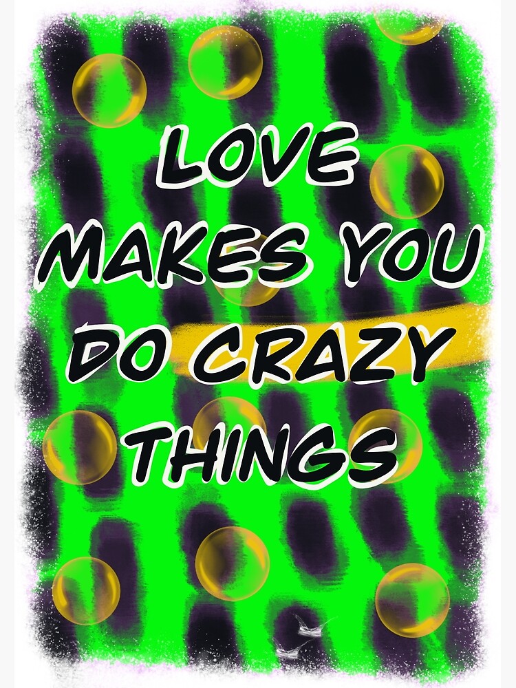 love-makes-you-do-crazy-things-3-poster-for-sale-by-sky-apollo-moon