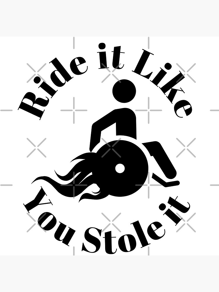 "Ride it Like You Stole it Wheelchair Funny Quote" Sticker for Sale by