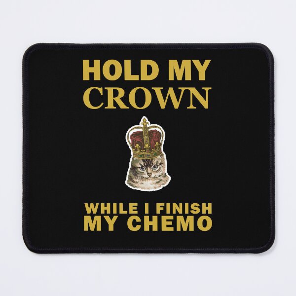 Item preview, Hold My Crown While I Finish My Chemo Cute Cat designed and sold by SomeDesignThing.