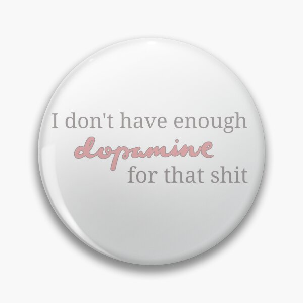 Item preview, I do not have enough dopamine for that shit designed and sold by happyplacetobe.