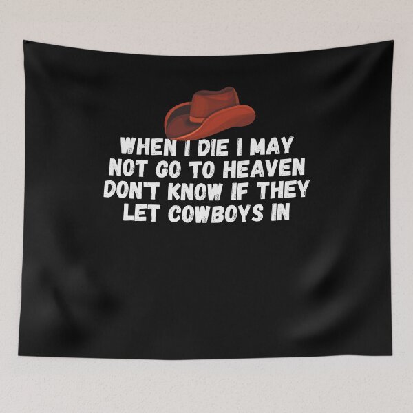 Item preview, When I Die I May Not Go To Heaven Don't Know If They Let Cowboys In designed and sold by Mindcaptain.