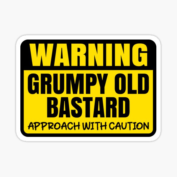 "Warning Sign Grumpy Old Bastard Approach With Caution Funny Man
