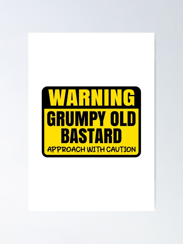 Warning Sign Grumpy Old Bastard Approach With Caution Funny Man