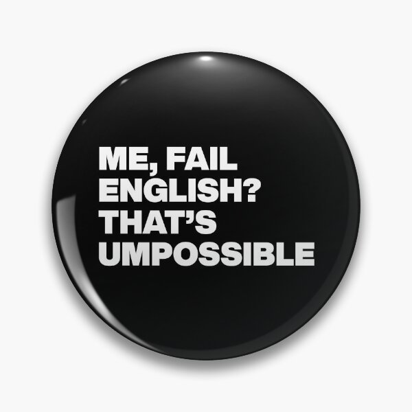 Item preview, ME, FAIL ENGLISH? THAT’S UMPOSSIBLE designed and sold by Cltrs.