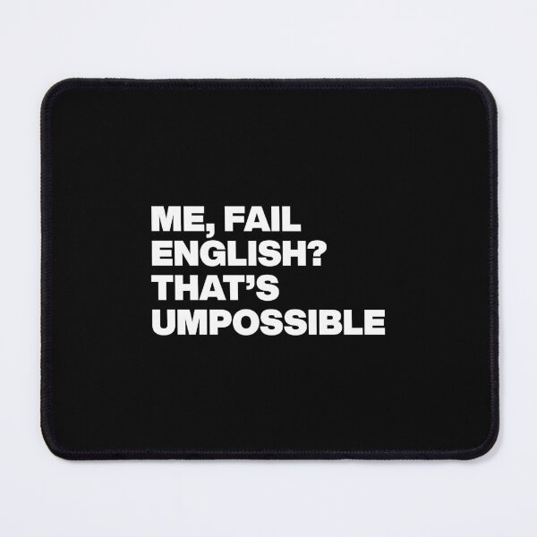 Item preview, ME, FAIL ENGLISH? THAT’S UMPOSSIBLE designed and sold by Cltrs.