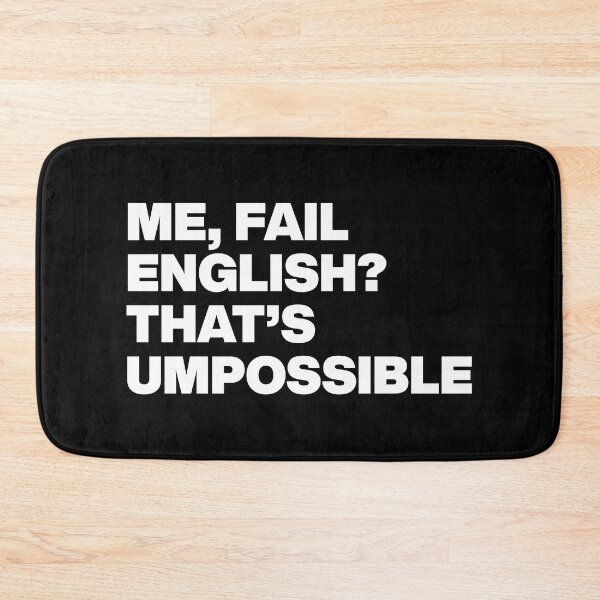 Item preview, ME, FAIL ENGLISH? THAT’S UMPOSSIBLE designed and sold by Cltrs.