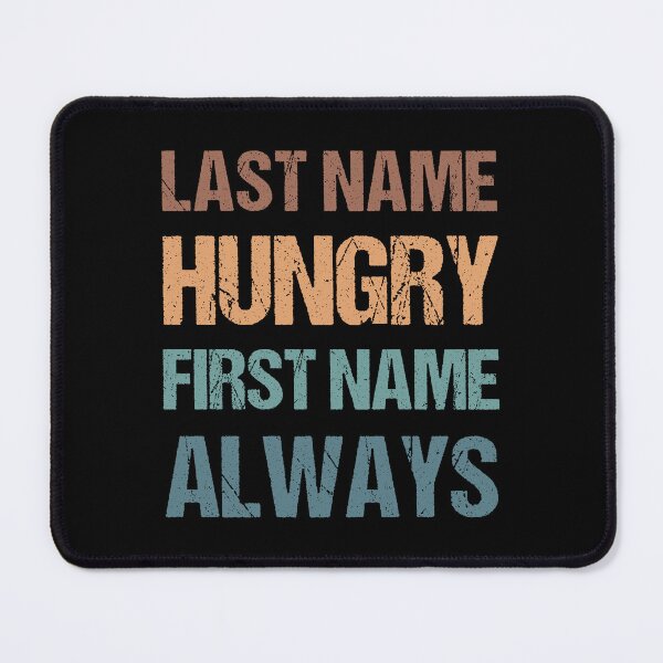 Item preview, Last Name Hungry First Name Always designed and sold by MOONINSPIRATION.