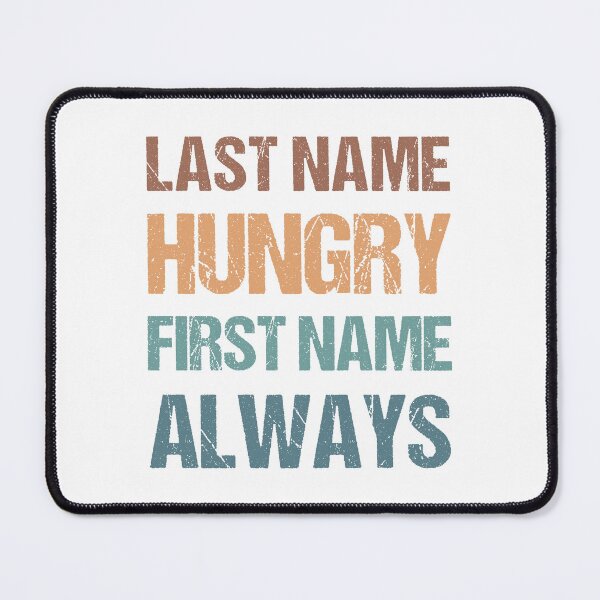 Item preview, Last Name Hungry First Name Always designed and sold by MOONINSPIRATION.