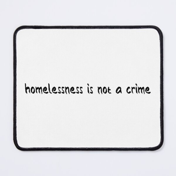 Item preview, Homelessness Is Not a Crime designed and sold by Balerion6.