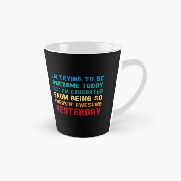 Item preview, I'M TRYING TO BE AWESOME TODAY BUT I'M EXHAUSTED FROM BEING SO FREAKIN' AWESOME YESTERDAY designed and sold by appareltolove.