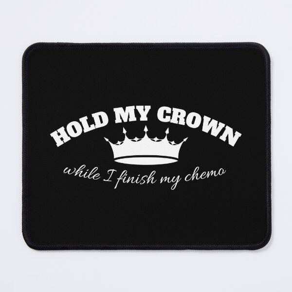 Item preview, hold my crown while I Finish My Chemo designed and sold by madraso.