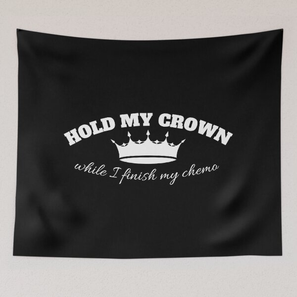 Item preview, hold my crown while I Finish My Chemo designed and sold by madraso.
