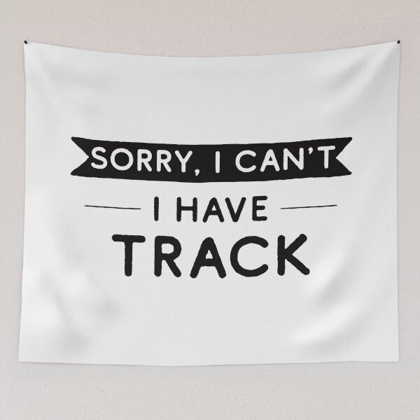 Item preview, Sorry I Can't I Have Track designed and sold by teesaurus.