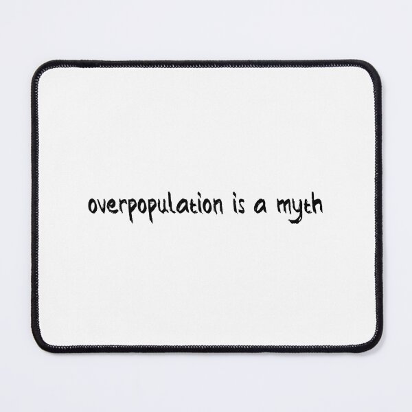 Item preview, Overpopulation Is a Myth designed and sold by Balerion6.