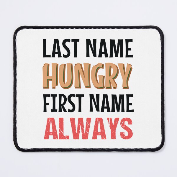 Item preview, Last Name Hungry First Name Always designed and sold by MOONINSPIRATION.