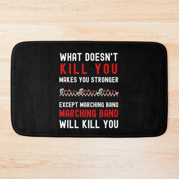 Item preview, WHAT DOESN'T KILL YOU MAKES YOU STRONGER EXCEPT MARCHING BAND designed and sold by appareltolove.