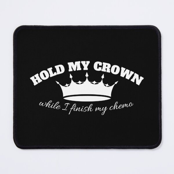 Item preview, hold my crown while I Finish My Chemo designed and sold by madraso.