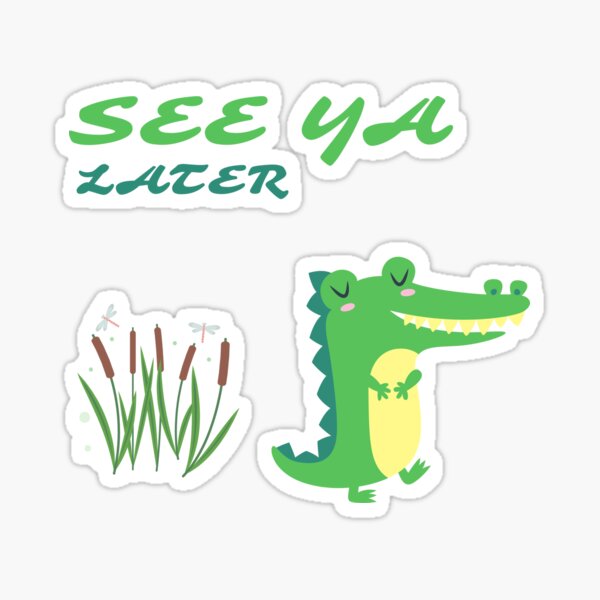 See Ya Later Alligator Sticker By Papitosplace Redbubble 