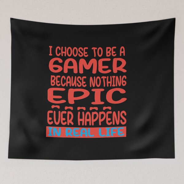 Item preview, I Choose To Be A Gamer Because Nouthing Epic Happens In Real Life designed and sold by karim82.