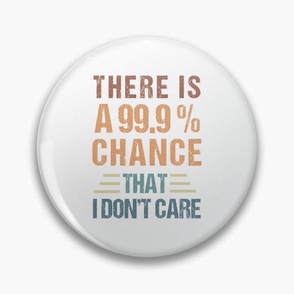 Item preview, there's a 99.99% chance that i don't care designed and sold by MOONINSPIRATION.