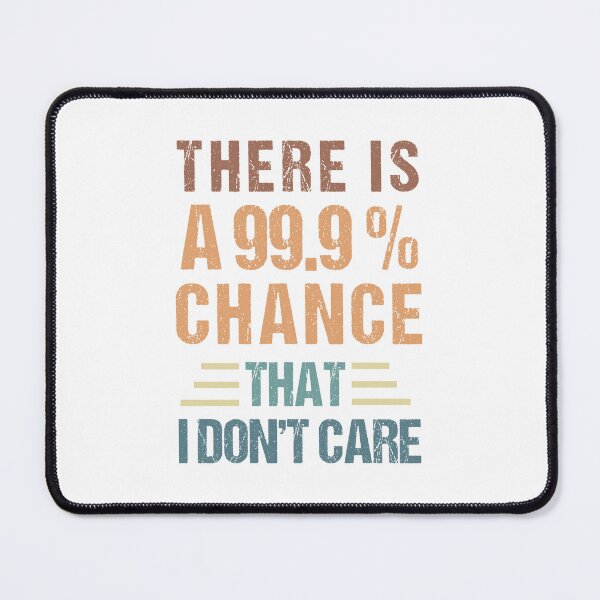 Item preview, there's a 99.99% chance that i don't care designed and sold by MOONINSPIRATION.