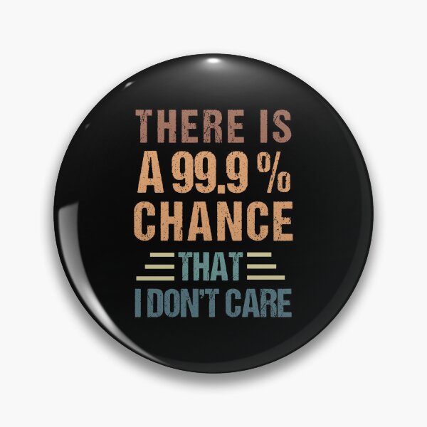 Item preview, there's a 99.99% chance that i don't care designed and sold by MOONINSPIRATION.