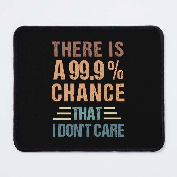 Item preview, there's a 99.99% chance that i don't care designed and sold by MOONINSPIRATION.