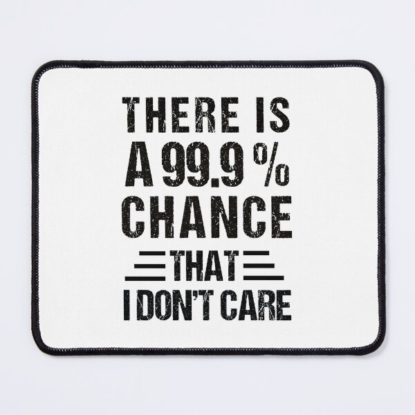 Item preview, there's a 99.99% chance that i don't care designed and sold by MOONINSPIRATION.