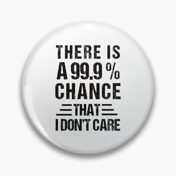 Item preview, there's a 99.99% chance that i don't care designed and sold by MOONINSPIRATION.