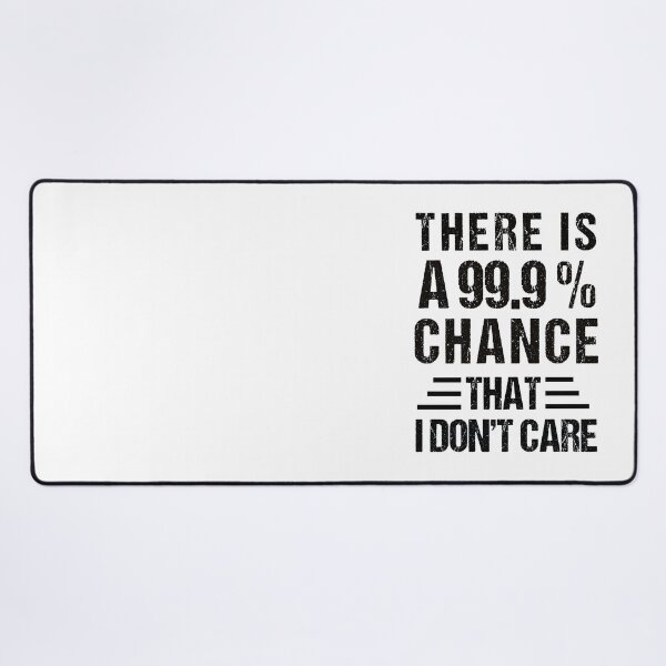 Item preview, there's a 99.99% chance that i don't care designed and sold by MOONINSPIRATION.