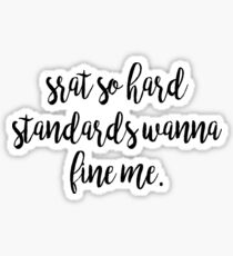 Srat So harte Standards wollen mich fein machen Sticker