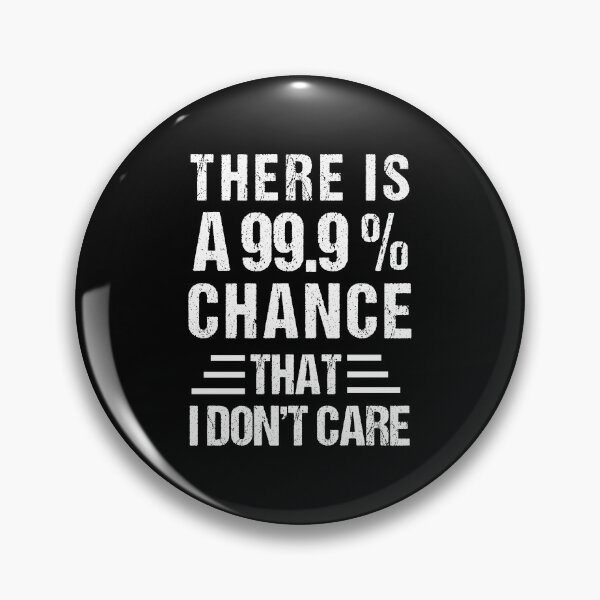 Item preview, there's a 99.99% chance that i don't care designed and sold by MOONINSPIRATION.