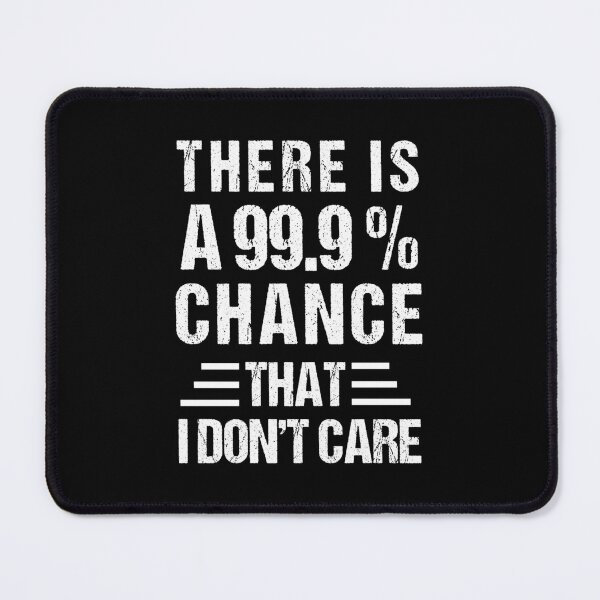 Item preview, there's a 99.99% chance that i don't care designed and sold by MOONINSPIRATION.