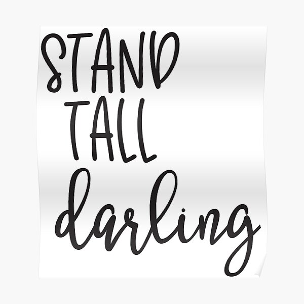 "Stand Tall Darling" Poster for Sale by kittiescuties Redbubble