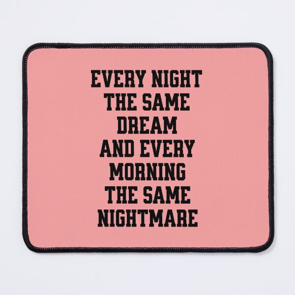 Item preview, Every night the same dream and every morning the same nightmare. designed and sold by keilamariadesig.