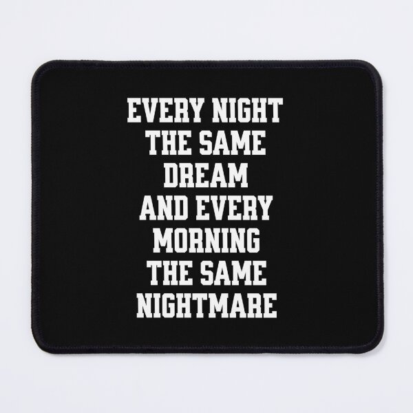 Item preview, Every night the same dream and every morning the same nightmare. designed and sold by keilamariadesig.