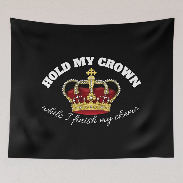 Item preview, hold my crown while I Finish My Chemo designed and sold by madraso.