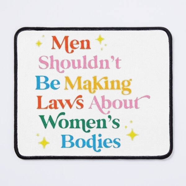 Item preview, Men Shouldn't Be Making Laws About Women's Bodies designed and sold by slotteter.