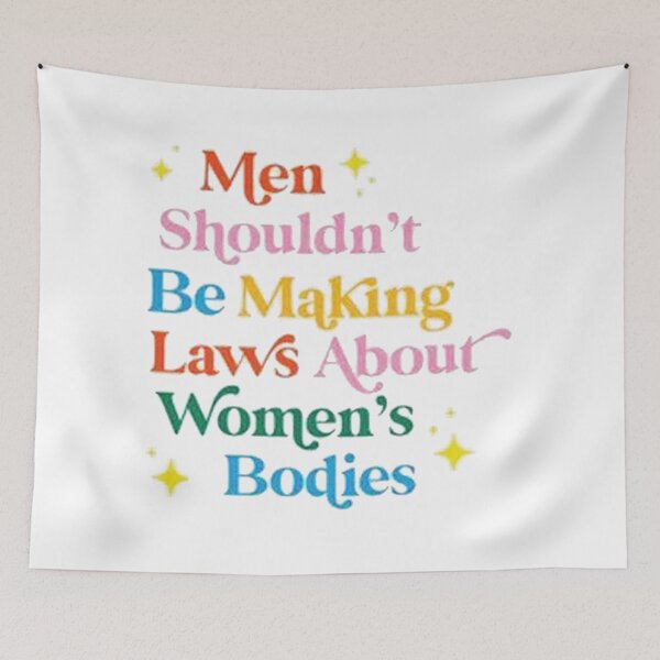 Item preview, Men Shouldn't Be Making Laws About Women's Bodies designed and sold by slotteter.