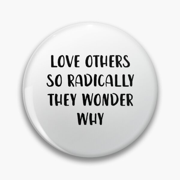 Item preview, Love Others So Radically They Wonder Why designed and sold by VinhSadec.