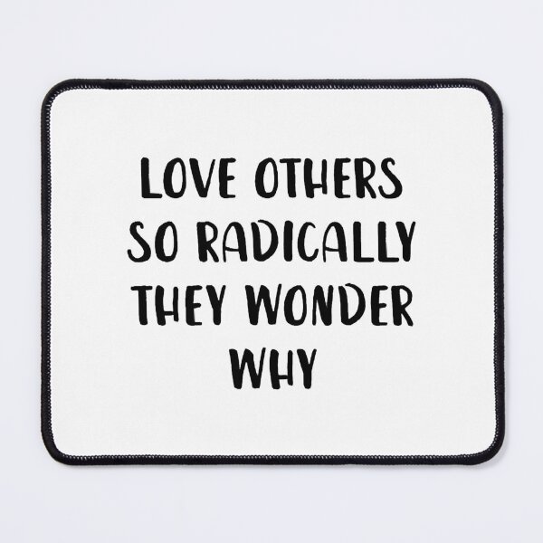 Item preview, Love Others So Radically They Wonder Why designed and sold by VinhSadec.