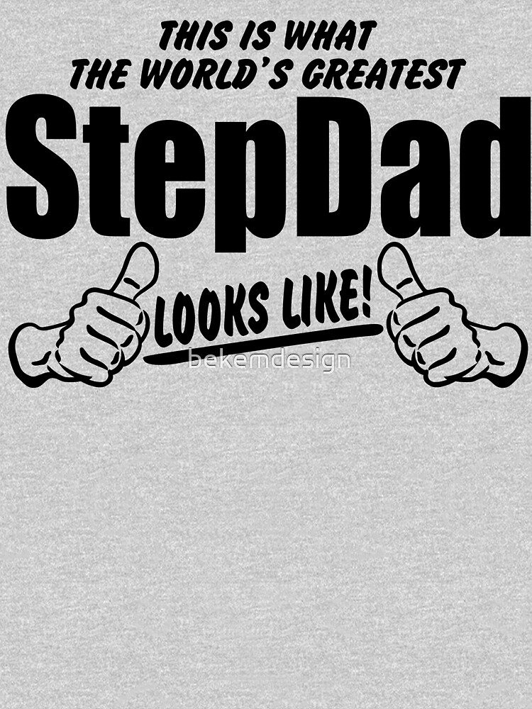 This Is What The Worlds Greatest Stepdad Looks Like T Shirt For Sale By Bekemdesign